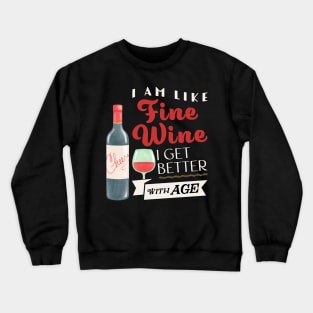 I am like fine wine I get better with age Crewneck Sweatshirt